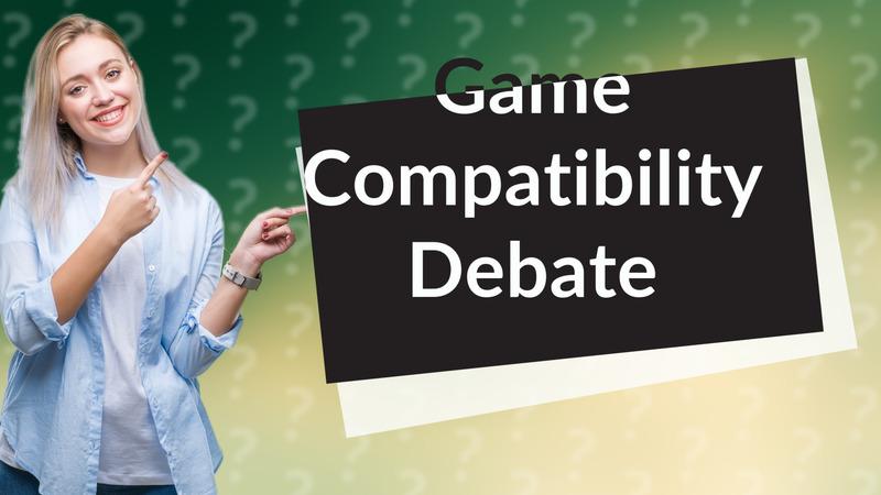 Game Compatibility Debate