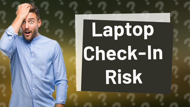 Laptop Check-In Risk