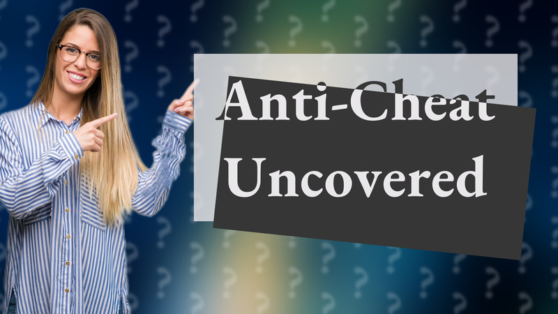 Anti-Cheat Uncovered