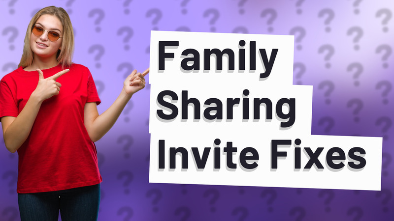 Family Sharing Invite Fixes