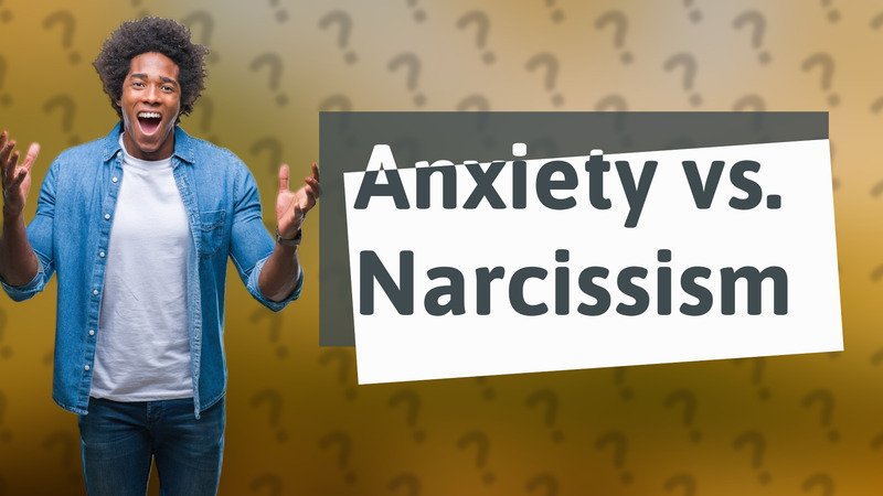 Anxiety vs. Narcissism