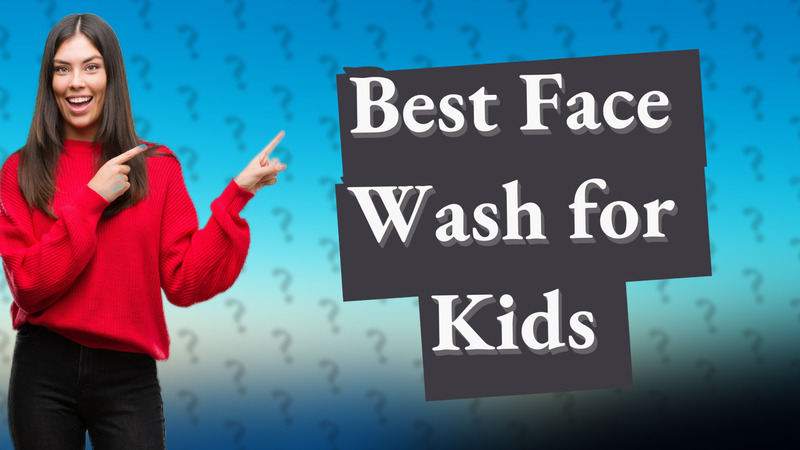 Best Face Wash for Kids