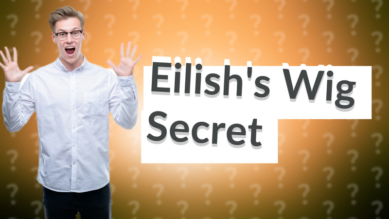 Eilish's Wig Secret