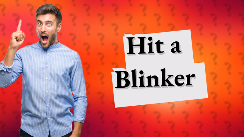 Hit a Blinker