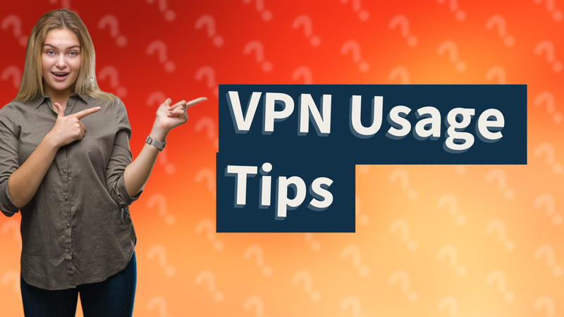 VPN Usage Tips