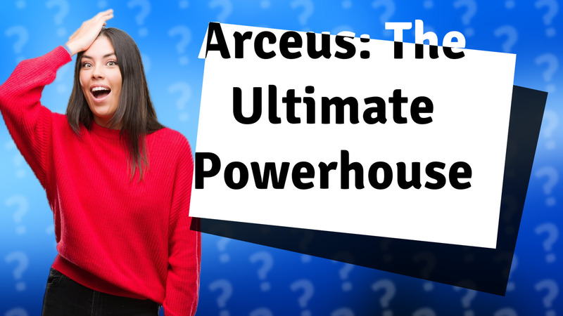 Arceus: The Ultimate Powerhouse