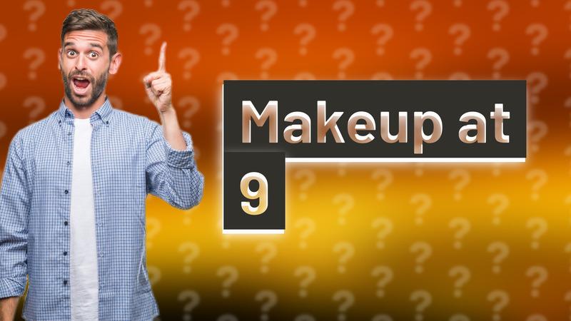 Makeup at 9