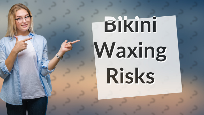 Bikini Waxing Risks