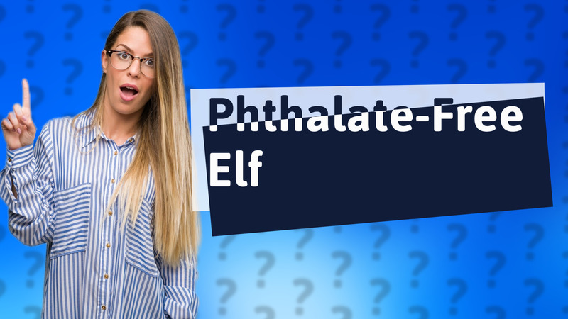 Phthalate-Free Elf