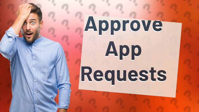 Approve App Requests
