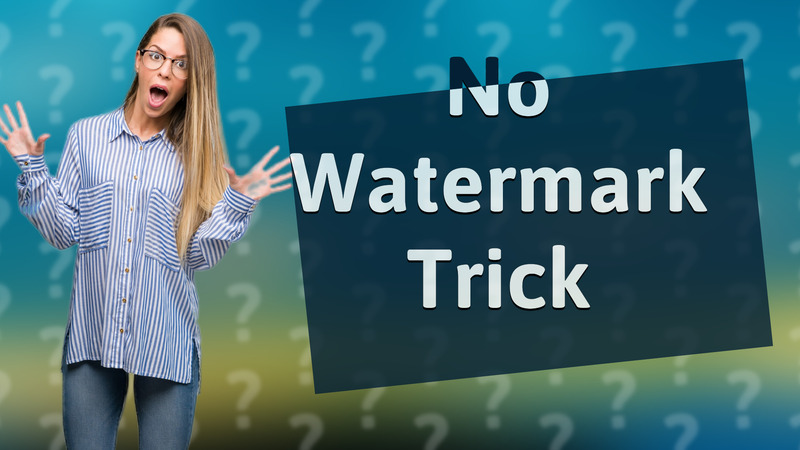 No Watermark Trick