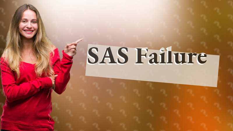 SAS Failure