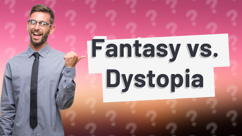 Fantasy vs. Dystopia
