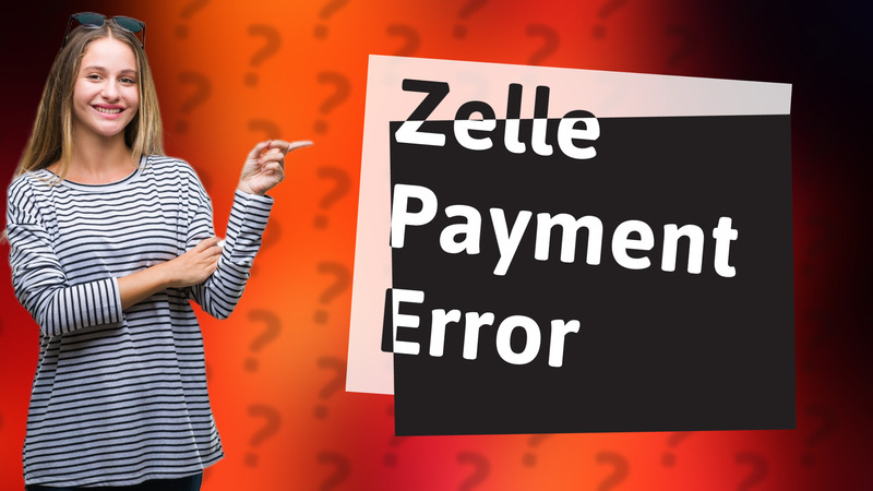 Zelle Payment Error