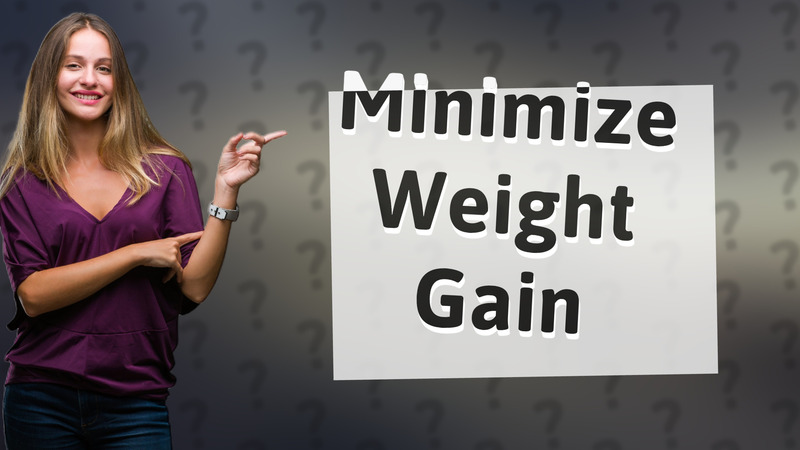 Minimize Weight Gain