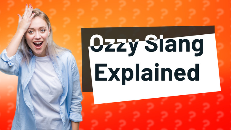 Ozzy Slang Explained