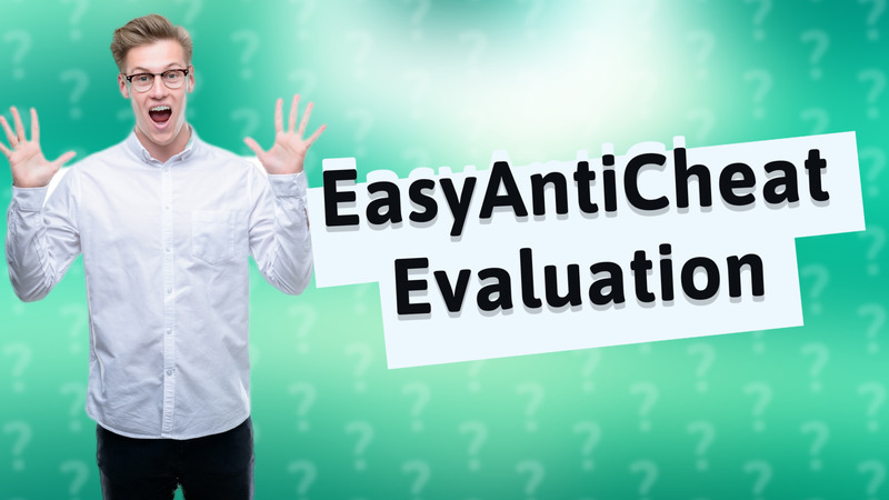 EasyAntiCheat Evaluation
