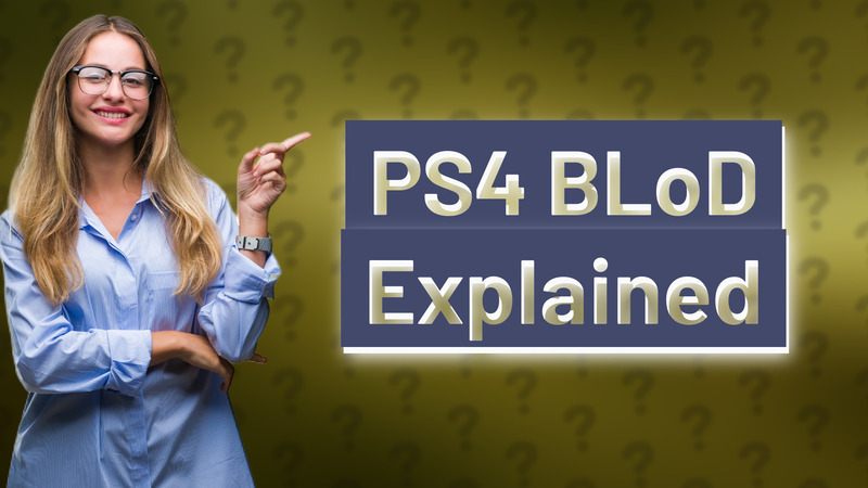 PS4 BLoD Explained