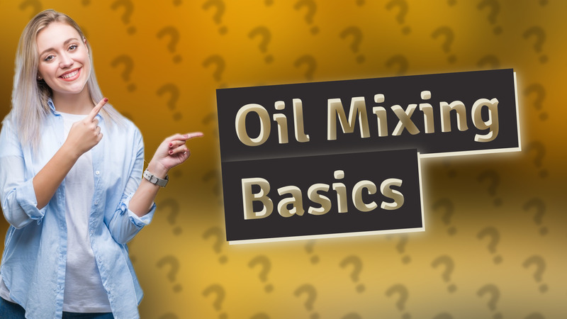 Oil Mixing Basics