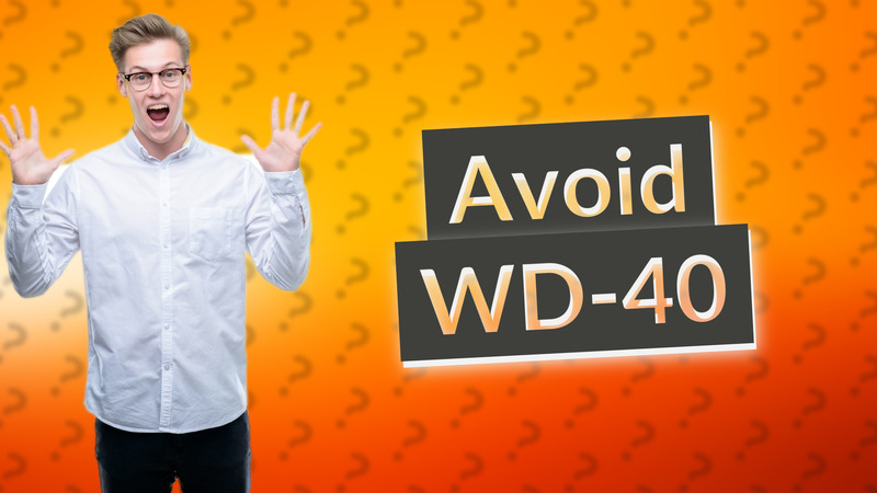 Avoid WD-40
