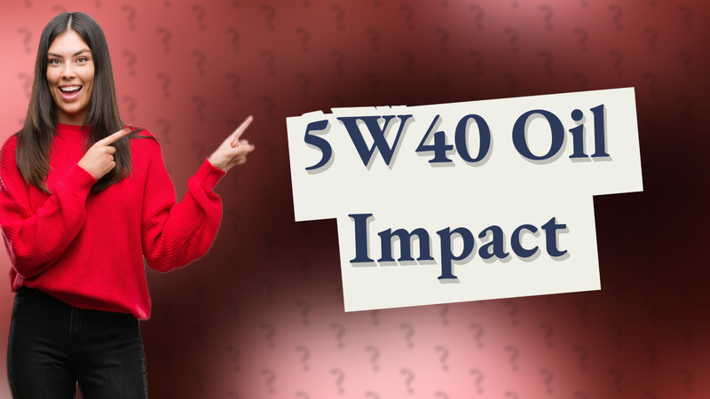 5W40 Oil Impact