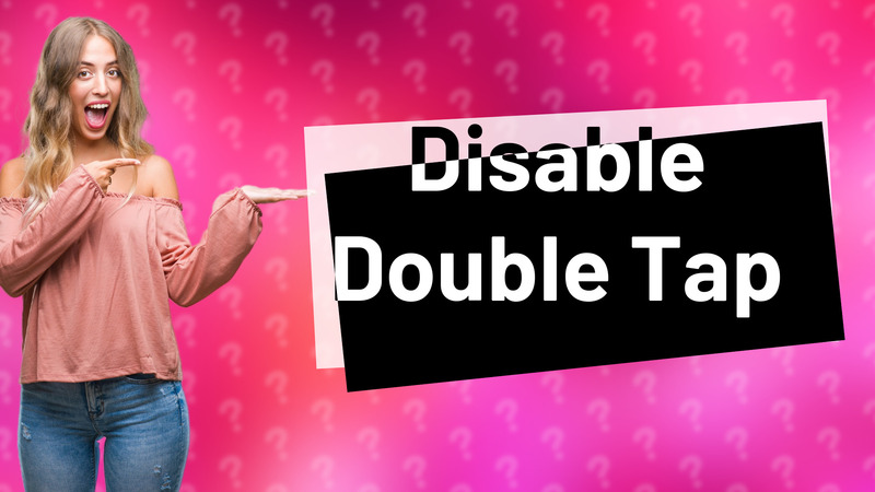 Disable Double Tap