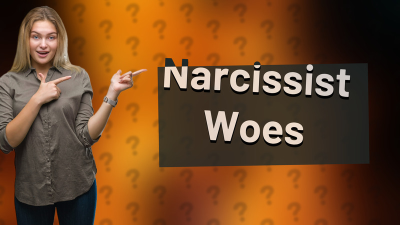 Narcissist Woes
