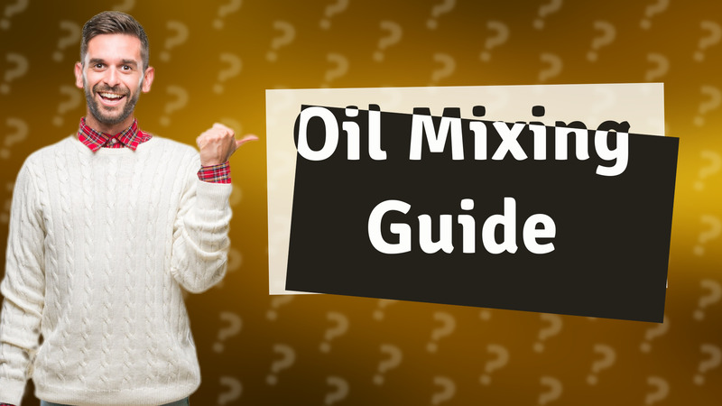 Oil Mixing Guide
