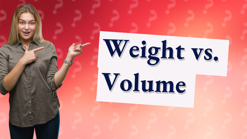 Weight vs. Volume