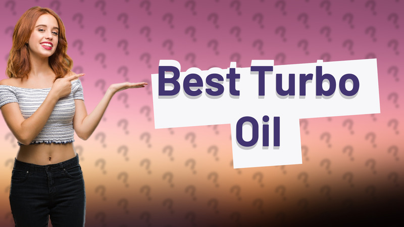 Best Turbo Oil