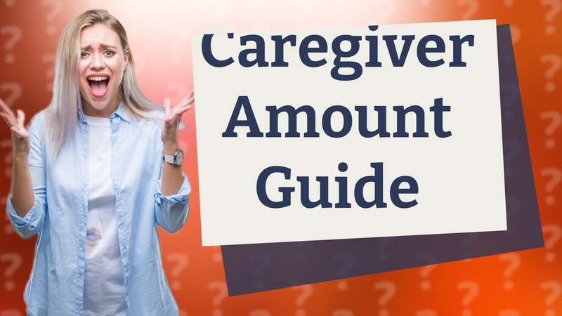 Caregiver Amount Guide
