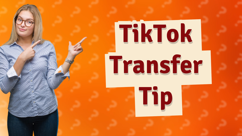 TikTok Transfer Tip