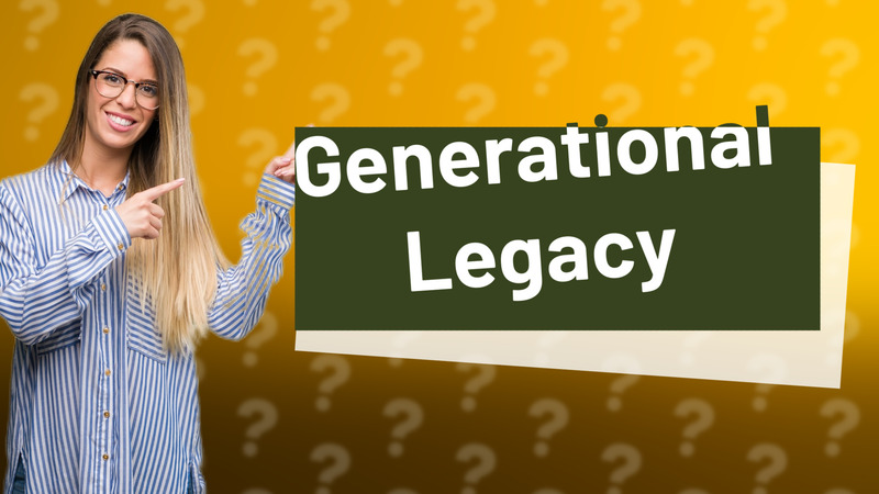 Generational Legacy