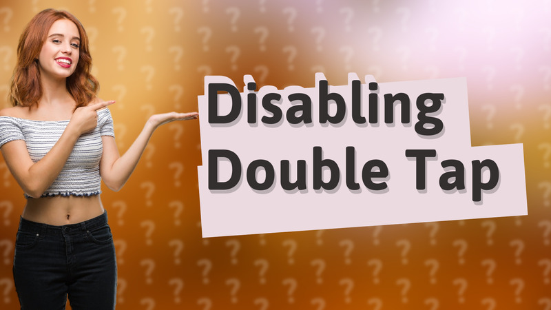 Disabling Double Tap