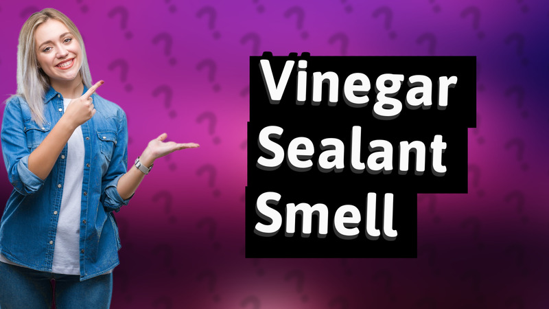 Vinegar Sealant Smell