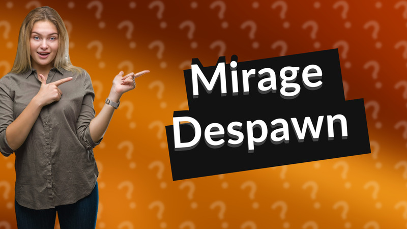Mirage Despawn