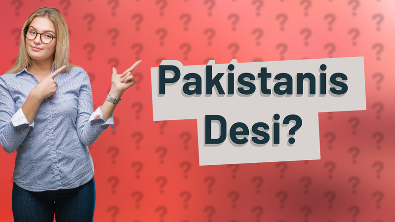 Pakistanis Desi?