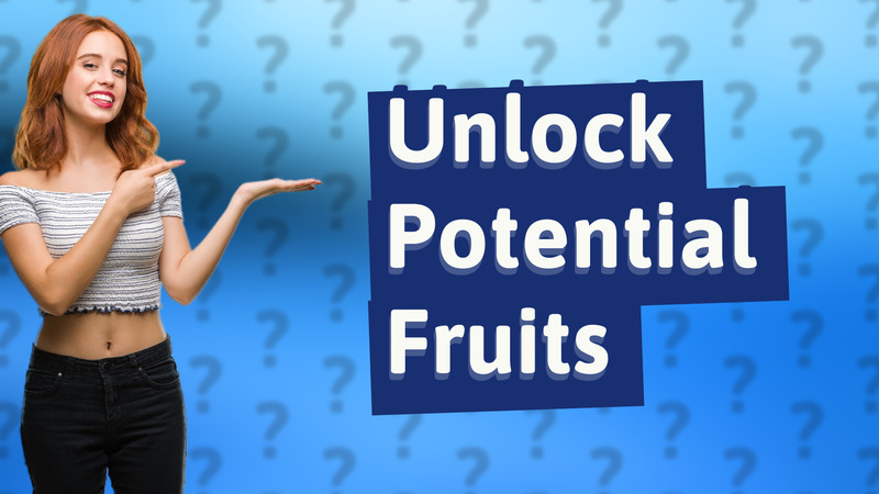 Unlock Potential Fruits