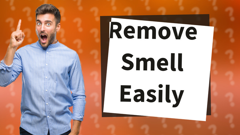 Remove Smell Easily