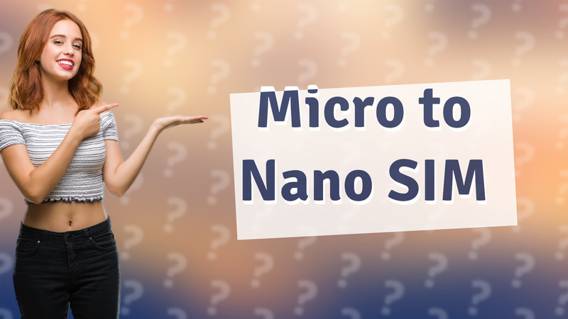 Micro to Nano SIM
