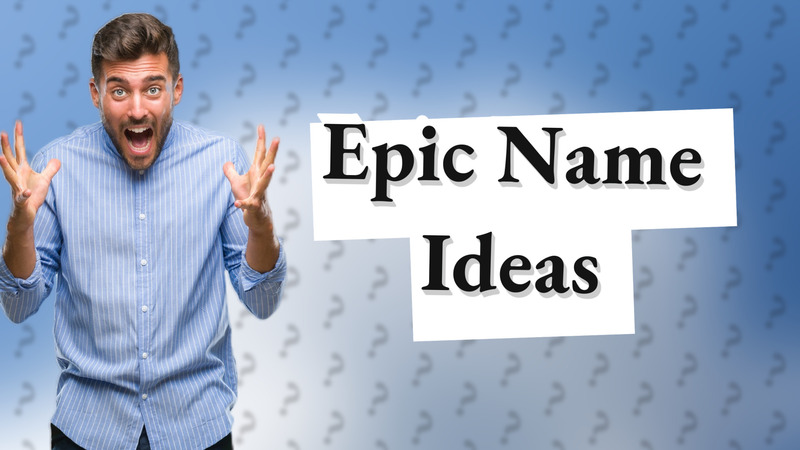 Epic Name Ideas