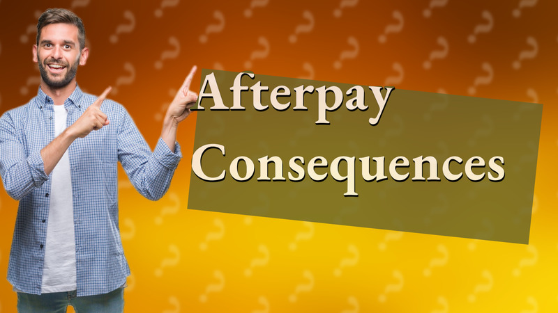 Afterpay Consequences