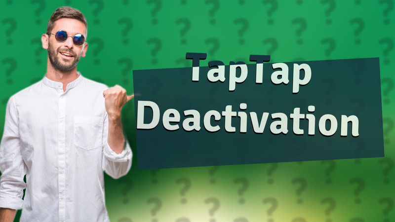 TapTap Deactivation