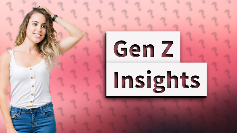 Gen Z Insights