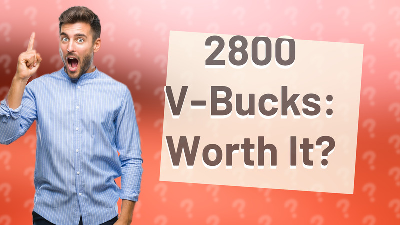 2800 V-Bucks: Worth It?