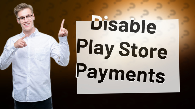 Disable Play Store Payments