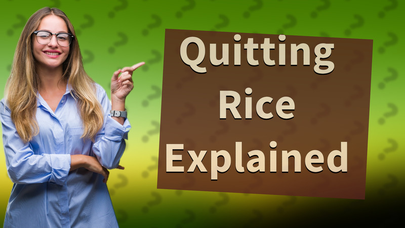 Quitting Rice Explained