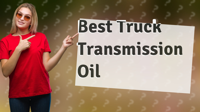 Best Truck Transmission Oil