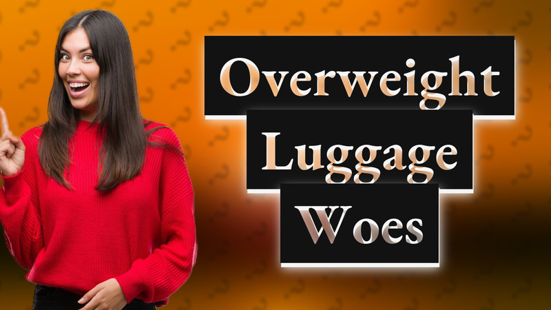 Overweight Luggage Woes
