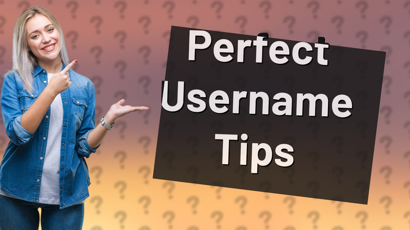 Perfect Username Tips